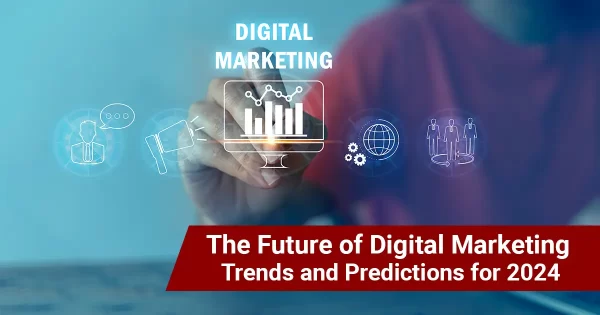 The Future of Digital Marketing: Trends and Predictions for 2024